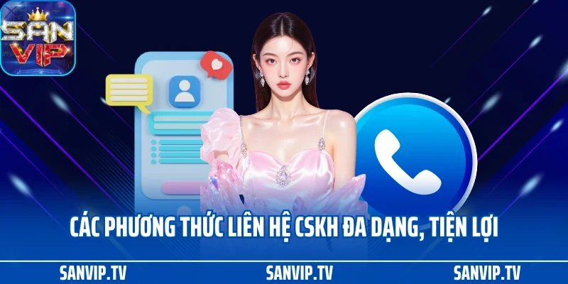 Liên hệ Sanvip 1 Các phương thức liên hệ CSKH đa dạng, tiện lợi