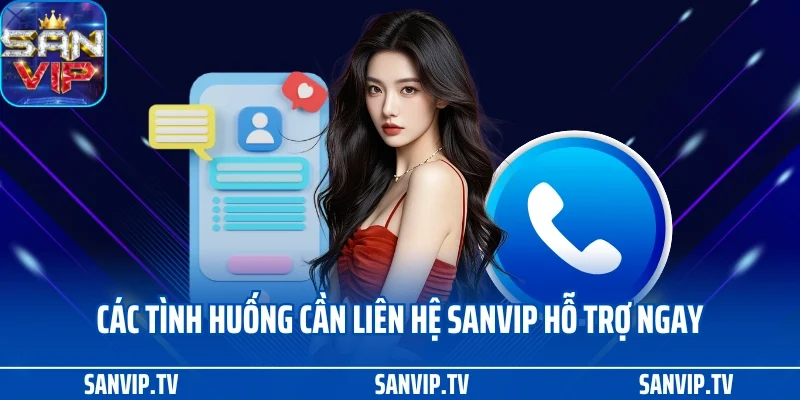 Liên hệ Sanvip 2 Các tình huống cần liên hệ SANVIP hỗ trợ ngay