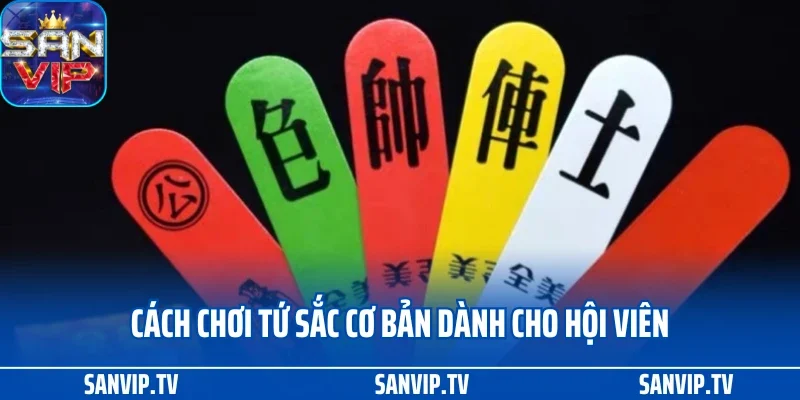 Cách chơi tứ sắc cơ bản dành cho hội viên