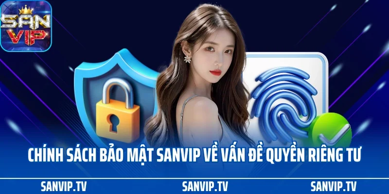 Chính sách bảo mật 3 Chính sách bảo mật SANVIP về vấn đề quyền riêng tư