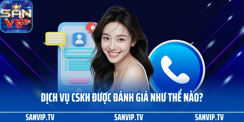 Liên hệ Sanvip 3 Dịch vụ CSKH được đánh giá như thế nào?