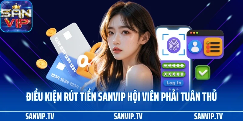Rút tiền SANVIP 1 Điều kiện rút tiền SANVIP hội viên phải tuân thủ