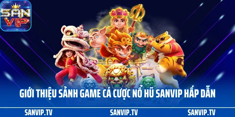 Nổ hũ SANVIP 1 Giới thiệu sảnh game cá cược nổ hũ SANVIP hấp dẫn