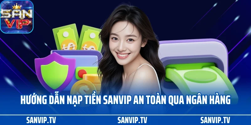 Nạp tiền SANVIP 1 Hướng dẫn nạp tiền SANVIP siêu an toàn qua ngân hàng
