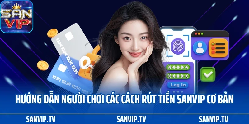 Rút tiền SANVIP 2 Hướng dẫn người chơi các cách rút tiền SANVIP cơ bản