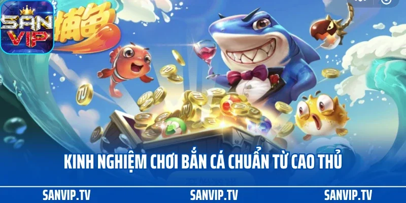Kinh Nghiệm Chơi Bắn Cá