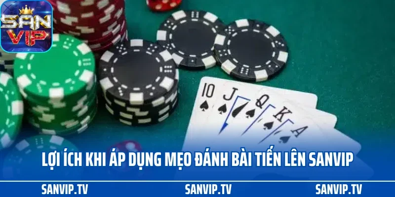 Mẹo Đánh Bài Tiến Lên Miền Nam Học Hỏi Từ Cao Thủ SANVIP 2 Lợi ích khi áp dụng mẹo đánh bài tiến lên SANVIP
