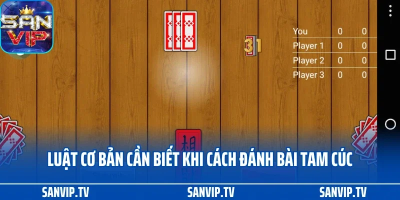 Cách đánh bài Tam Cúc - Tinh hoa chiến thuật cổ truyền 2 Luật cơ bản cần biết khi cách đánh bài tam cúc
