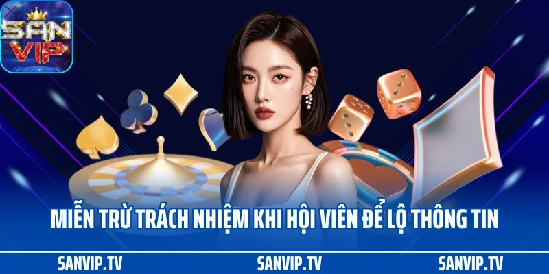 Miễn trừ trách nhiệm 2 Miễn trừ trách nhiệm SANVIP khi hội viên để lộ thông tin