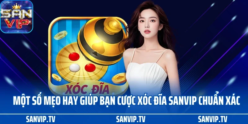 Xóc đĩa SANVIP 3 Một số mẹo hay giúp bạn cược xóc đĩa SANVIP chuẩn xác