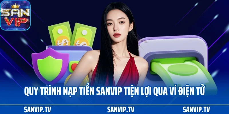 Nạp tiền SANVIP 2 Quy trình nạp tiền SANVIP tiện lợi qua ví điện tử