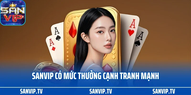 TRANG CHỦ 30 Sanvip có mức thưởng cạnh tranh mạnh