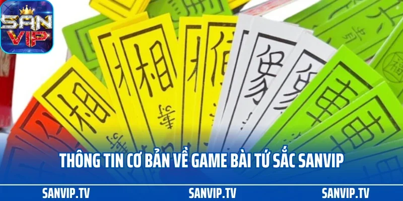 Thông tin cơ bản về game bài tứ sắc SANVIP
