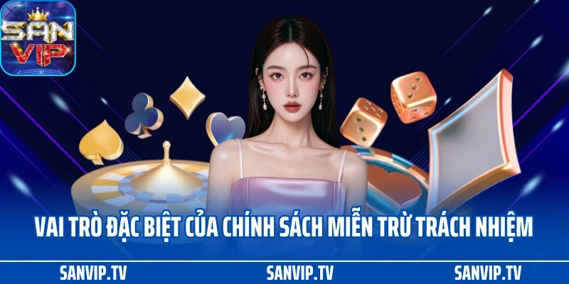 Miễn trừ trách nhiệm 1 Vai trò đặc biệt của chính sách miễn trừ trách nhiệm SANVIP